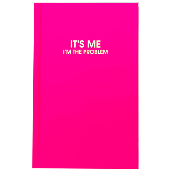 It's Me I'm The Problem- Journal